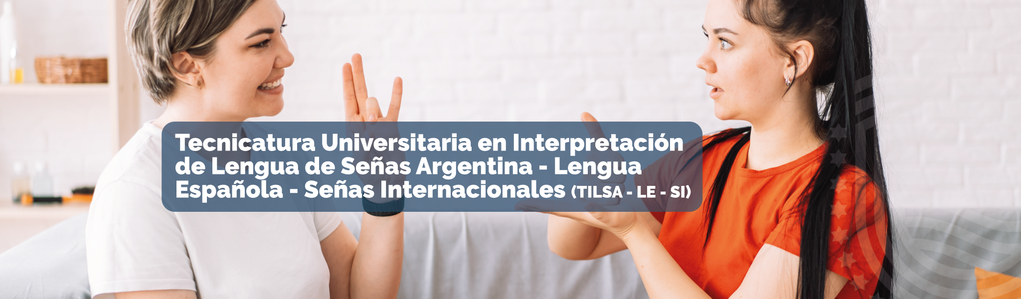 Tecnicatura Universitaria en Interpretación de Lengua de Señas Argentina - Lengua Española- Señas Internacionales